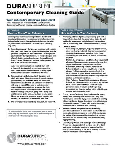 The Care & Cleaning Guide from Dura Supreme Cabinetry. Learn how to propperly take care of your cabinetry and protect the finish.